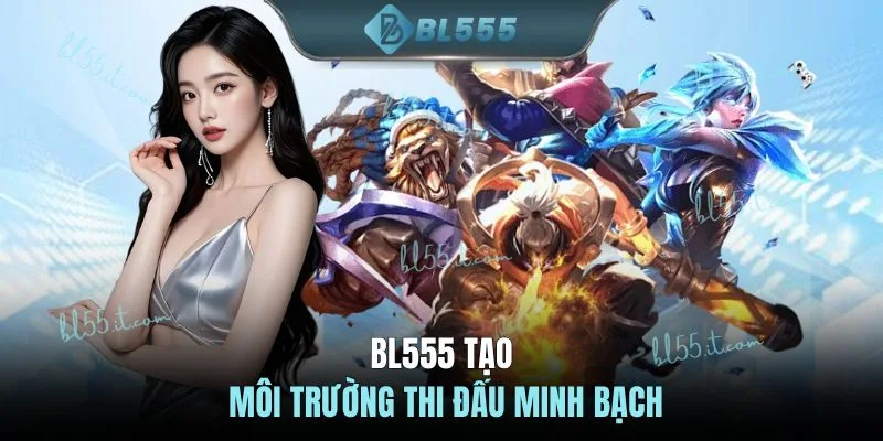 BL555 tạo môi trường thi đấu minh bạch