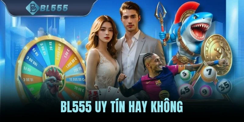 BL555 Uy Tín Hay Không