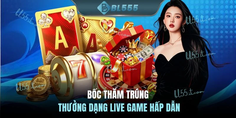 Bốc thăm trúng thưởng dạng live game hấp dẫn