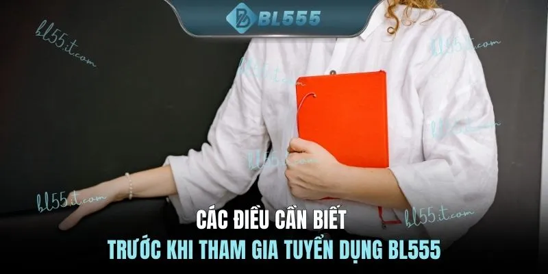 Các điều cần biết trước khi tham gia tuyển dụng BL555