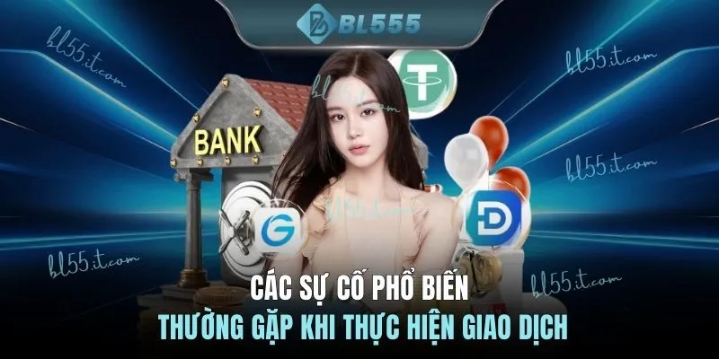 Các sự cố phổ biến thường gặp khi thực hiện giao dịch