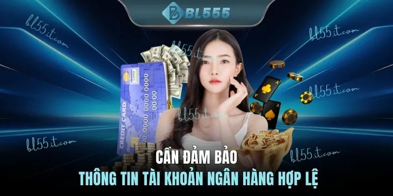 Cần đảm bảo thông tin tài khoản ngân hàng hợp lệ