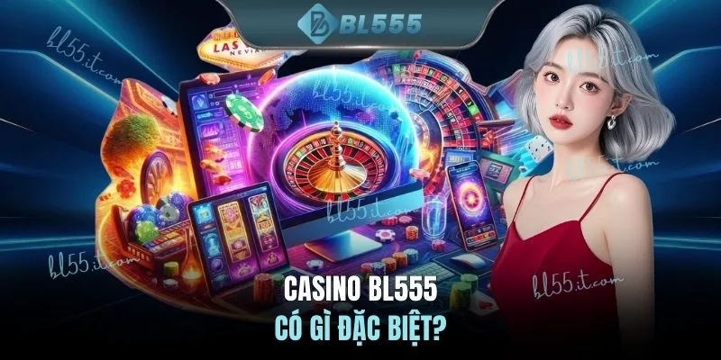 Casino BL555 có gì đặc biệt?