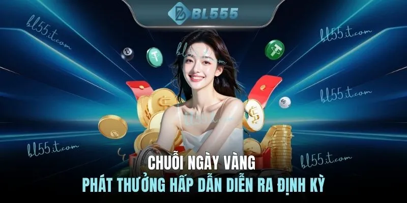 Chuỗi ngày vàng phát thưởng hấp dẫn diễn ra định kỳ