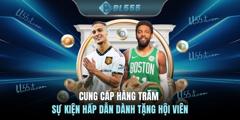 Cung cấp hàng trăm sự kiện hấp dẫn dành tặng hội viên