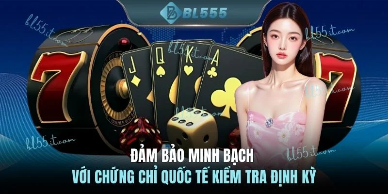 Đảm bảo minh bạch với chứng chỉ quốc tế kiểm tra định kỳ