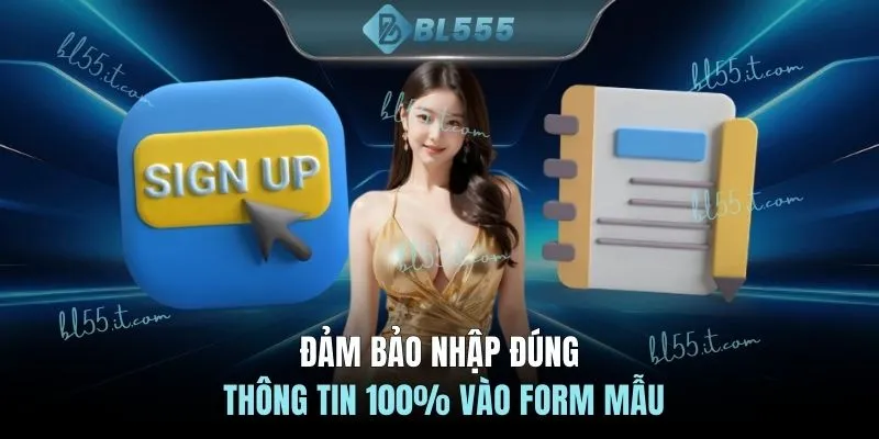 Đảm bảo nhập đúng thông tin 100% vào form mẫu