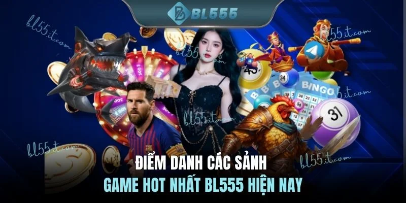 Điểm danh các sảnh game hot nhất BL555 hiện nay