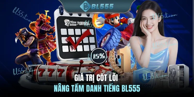 Giá trị cốt lõi nâng tầm danh tiếng BL555