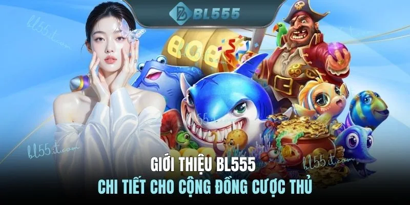 Giới thiệu BL555 chi tiết cho cộng đồng cược thủ