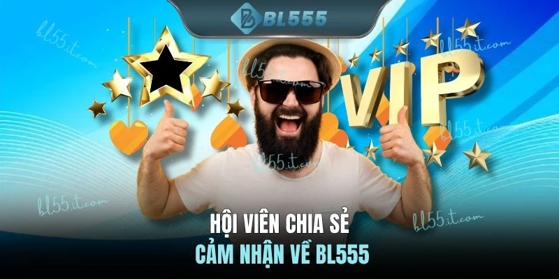 Hội viên chia sẻ cảm nhận về BL555
