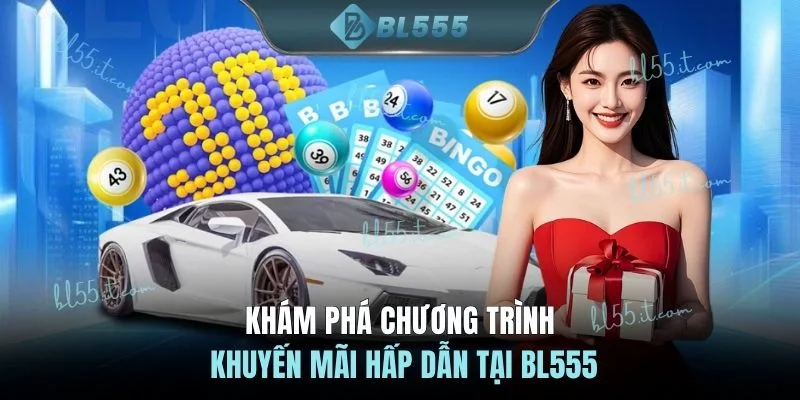 Khám phá chương trình khuyến mãi hấp dẫn tại BL555