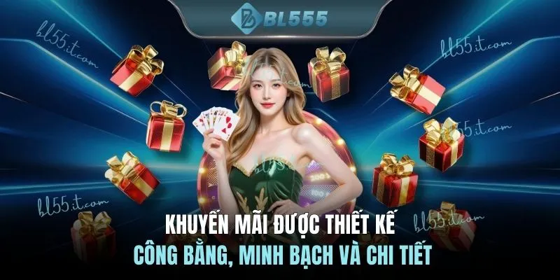 Khuyến mãi được thiết kế công bằng, minh bạch & chi tiết