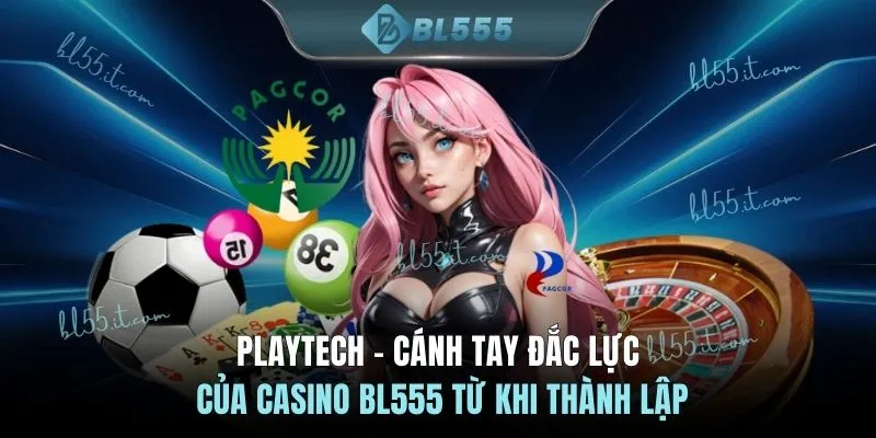 Playtech - Cánh tay đắc lực của casino BL555 từ khi thành lập