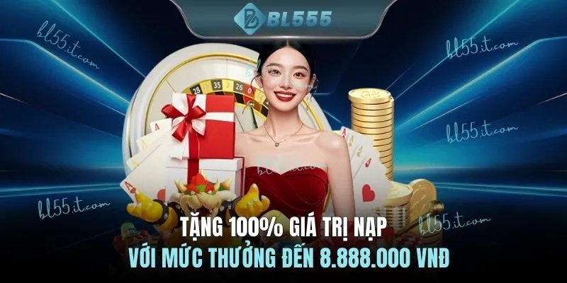 Tặng 100% giá trị nạp với mức thưởng đến 8.888.000 VNĐ
